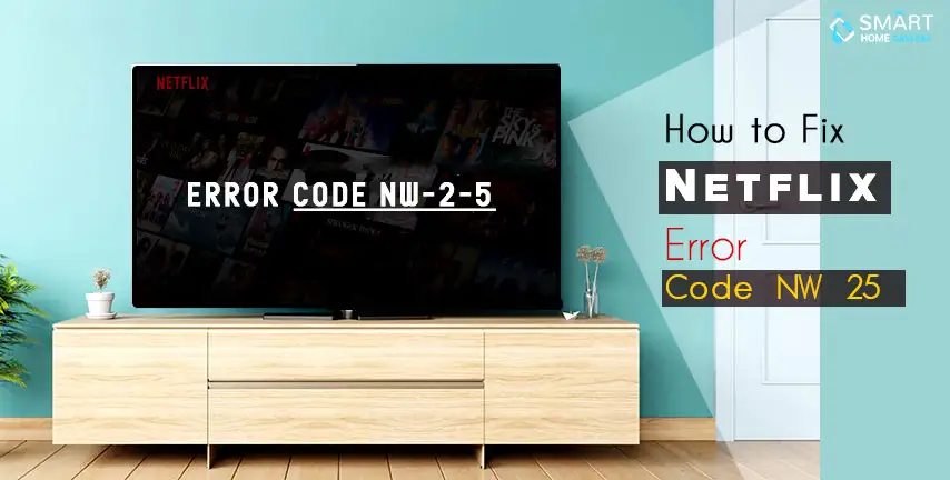 How To Fix Netflix Error Code NW 2 5 Smart Home Devices