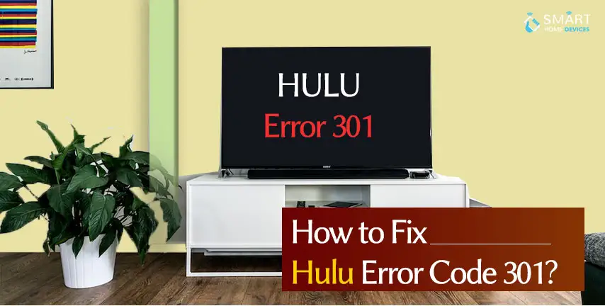 How To Fix Hulu Error Code 301 Smart Home Devices