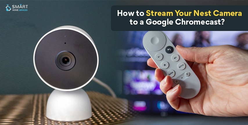 How Stream Your Nest Camera to a Google Chromecast? | Smart Home Devices