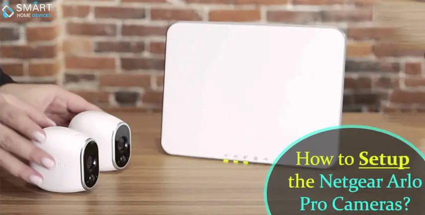 How to Setup the Netgear Arlo Pro Cameras?