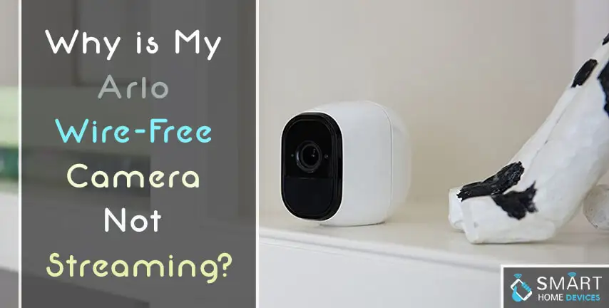 Why is My Arlo Wire-Free Camera Not Streaming?