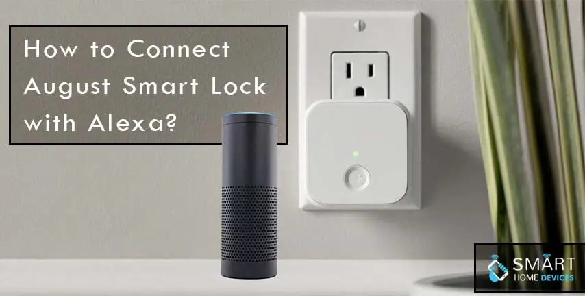 How to Connect August Smart Lock with Alexa?