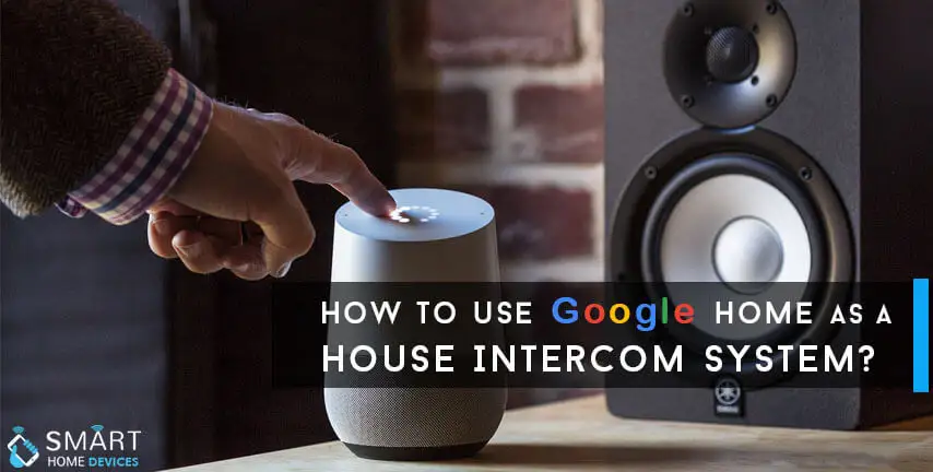 How to Use Google Home as a House Intercom System?