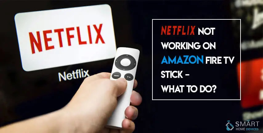 Netflix Not Working on Amazon Fire TV Stick â€“ What to Do?