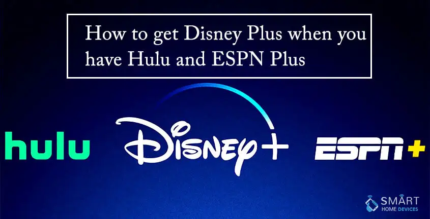 How to Get Disney Plus When You have Hulu and ESPN Plus?