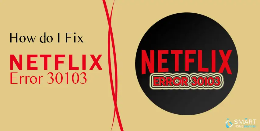 How do I Fix Netflix Error 30103?