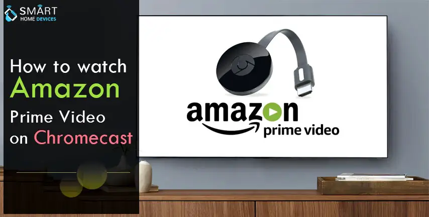 How to Watch Amazon Prime Video on Chromecast?