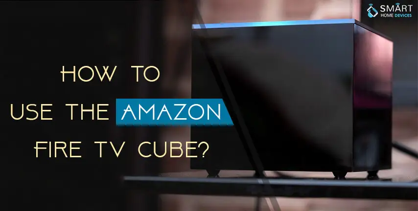 How to Use the Amazon Fire TV Cube?