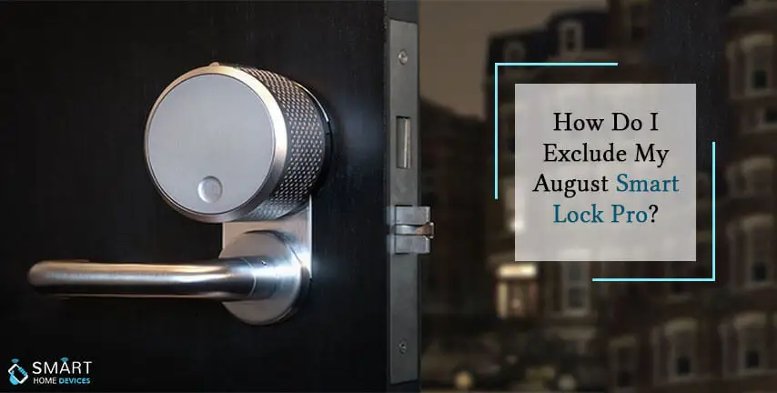 How Do I Exclude My August Smart Lock Pro?