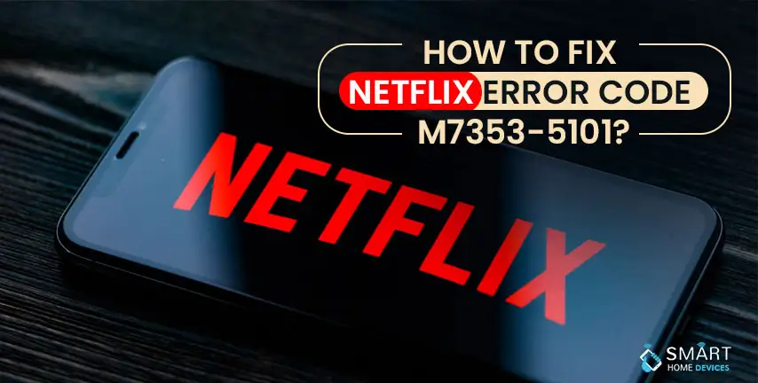 How to Fix Netflix Error Code M7353-5101?