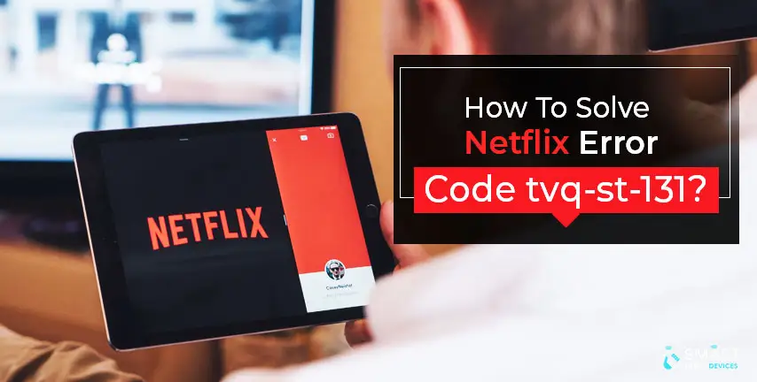 How To Solve Netflix Error Code tvq-st-131?