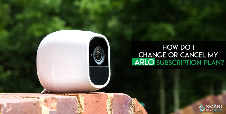 How do I Change or Cancel my Arlo Subscription Plan?