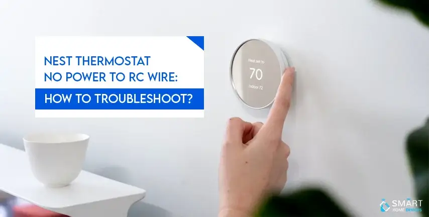 Nest Thermostat No Power To RC Wire: How To Troubleshoot?