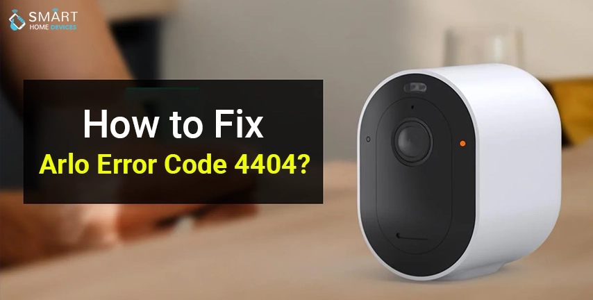 How to Fix Arlo Error Code 4404?